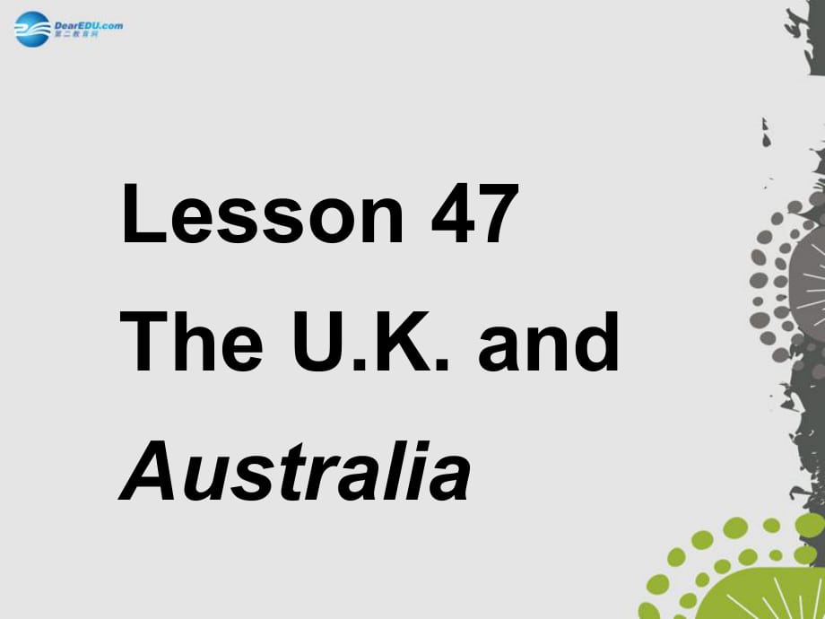 七年級英語上冊《Lesson 47 The U.K. and Australia》 b-教學(xué)課件設(shè)計-冀教版_第1頁