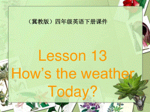 冀教版英語四下《Unit2 Lesson13 How’s the weather Today》PPT課件.ppt