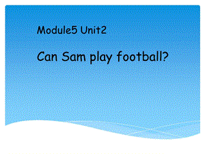 外研版（三起）四上Module 5《Unit 2 Can Sam play football》ppt課件6.ppt