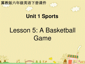 冀教版英語六下《Unit1 Lesson5 A Basketball Game》PPT課件.ppt