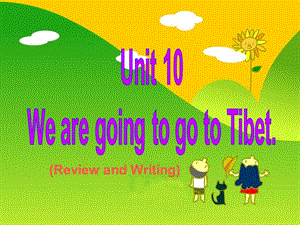 廣東版(開心)六下《Unit 10 We’re going to go to Tibet》ppt課件2.ppt