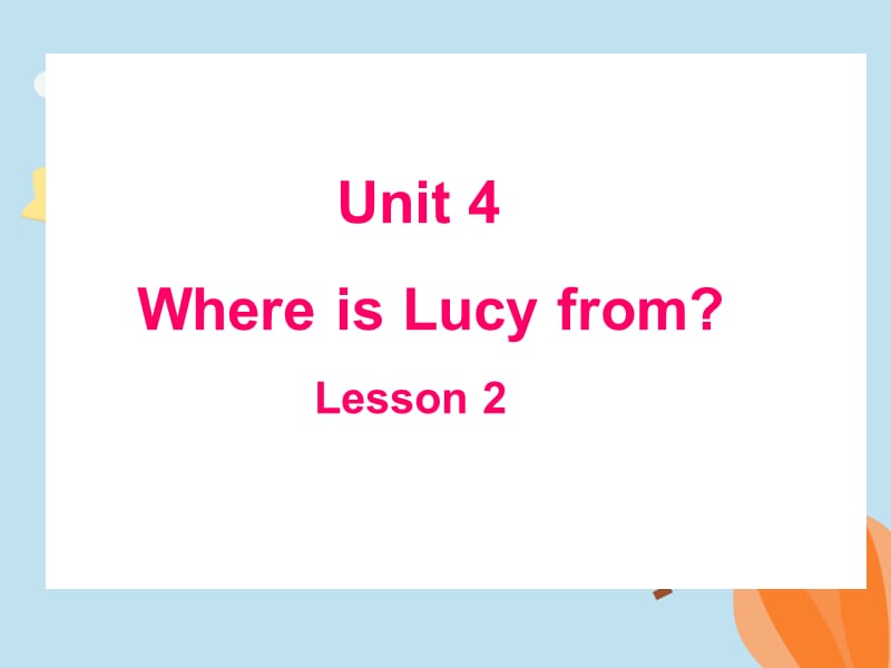 重大版英語四年級上冊Unit 4《Where is Lucy from》ppt課件1.ppt_第1頁