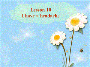 陜旅版英語(yǔ)六上《Lesson 10 I have a headache》課件2.ppt