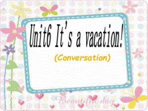 廣東版(開(kāi)心)五下《Unit 6 It’s a vacation!》ppt課件.ppt