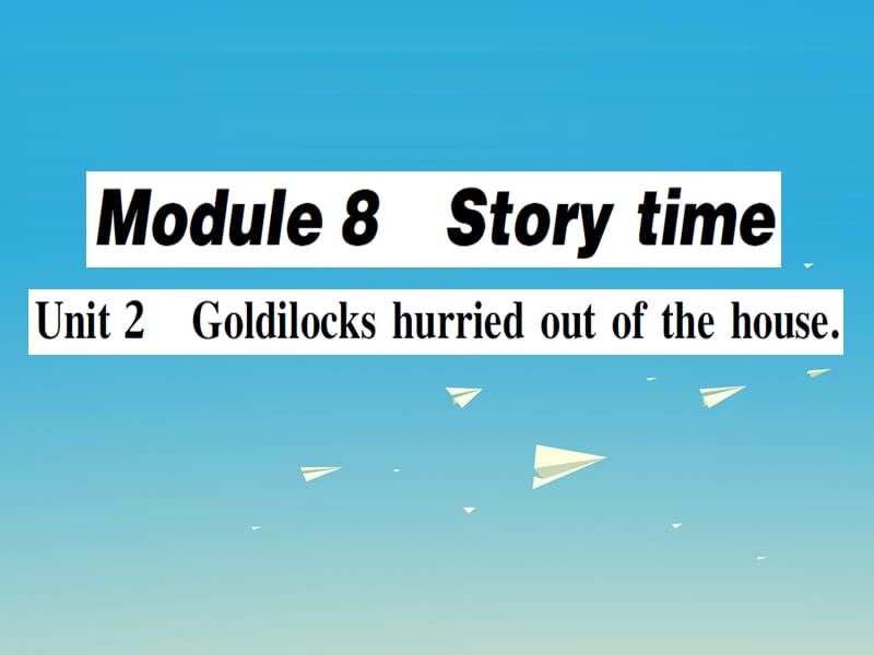 七年级英语下册 Module 8 Story time Unit 2 Goldilocks hurried out of the house（第2课时）作业课件 （新版）外研版.ppt_第1页