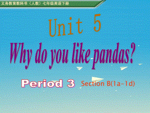 七年級英語下冊 Unit 5 Why do you like pandas period 3教學課件 （新版）人教新目標版.ppt