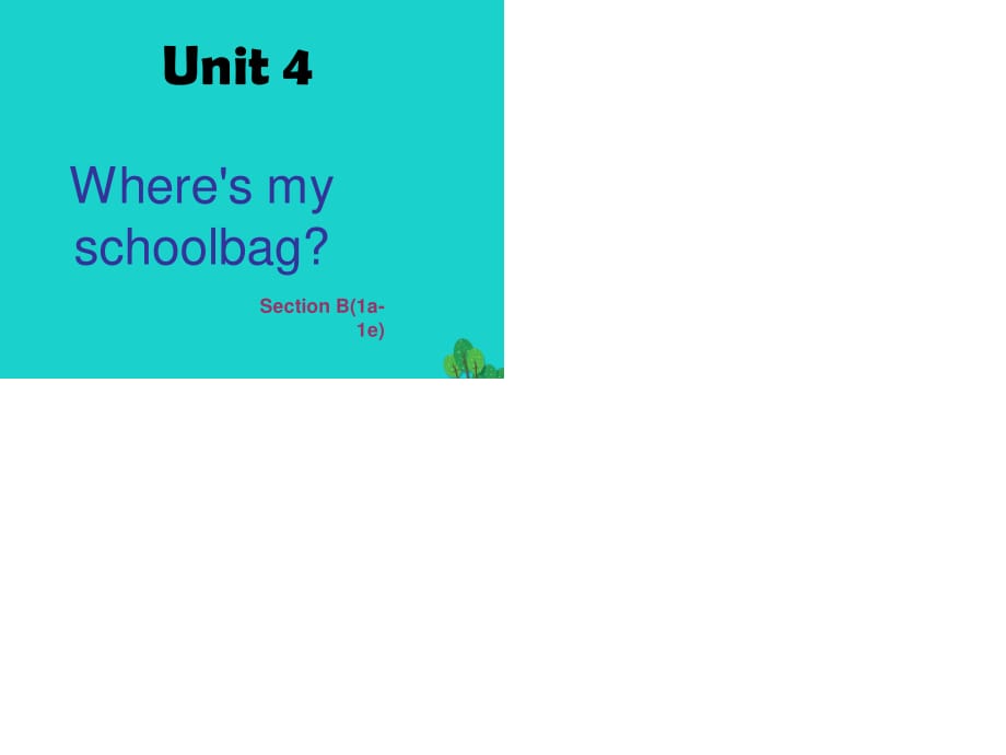 七年級英語上冊 Unit 4 Where’s my schoolbag Section B（1a-1e）課件 （新版）人教新目標(biāo)版.ppt_第1頁