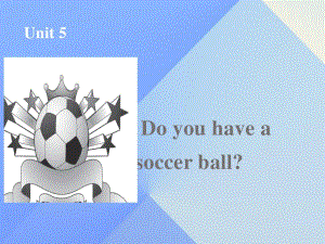 七年級英語上冊 Unit 5 Do you have a soccer ball課件1 （新版）人教新目標版.ppt