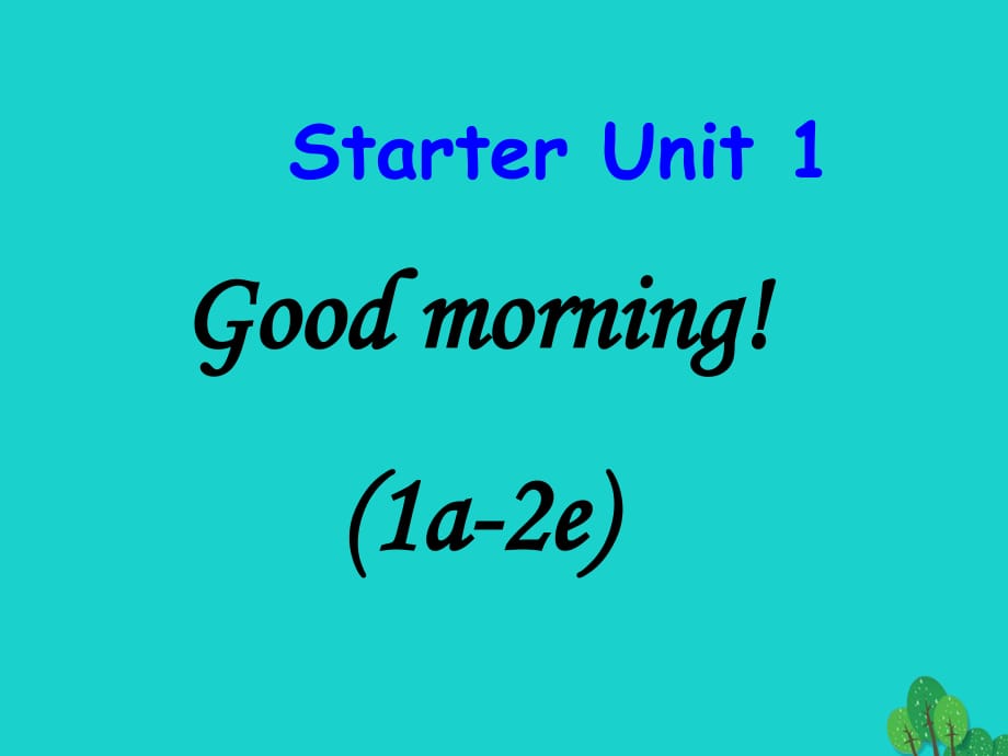 七年級英語上冊 Starter Unit 1 Good morning 1a-2e課件 （新版）人教新目標版.ppt_第1頁