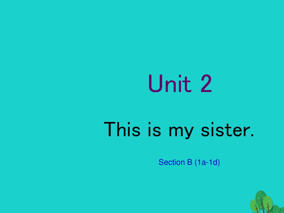 七年级英语上册 Unit 2 This is my sister Section B（1a-1d）课件 （新版）人教新目标版.ppt_第1页