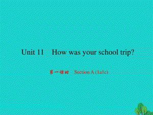 七年級英語下冊 Unit 11 How was your school trip（第1課時）Section A(1a-1c)課件 （新版）人教新目標(biāo)版.ppt