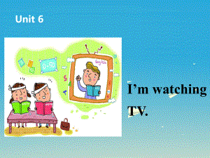 七年級(jí)英語(yǔ)下冊(cè) Unit 6 Im watching TV課件1 （新版）人教新目標(biāo)版.ppt