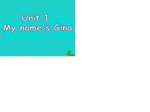 七年級英語上冊 Unit 1 My names Gina（第1課時）課件 （新版）人教新目標版.ppt