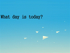 三年級(jí)英語(yǔ)下冊(cè) Lesson H What day is today課件2 川教版（三起）.ppt