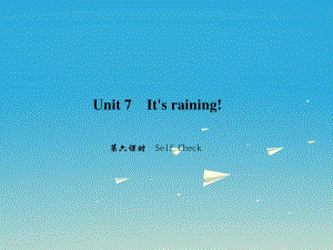 七年級(jí)英語(yǔ)下冊(cè) Unit 7 Its raining（第6課時(shí)）Self Check課件 （新版）人教新目標(biāo)版.ppt