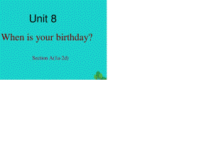 七年級英語上冊 Unit 8 When is your birthday Section A（1a-2d）課件 （新版）人教新目標版.ppt