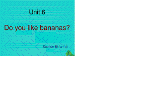 七年級英語上冊 Unit 6 Do you like bananas Section B（1a-1e）課件 （新版）人教新目標版.ppt