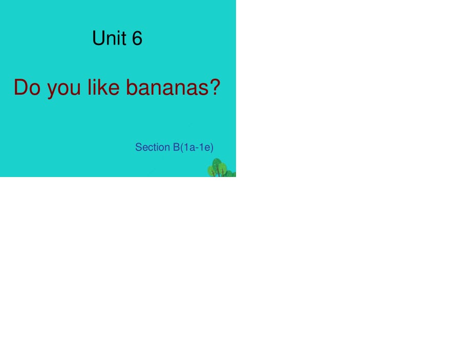 七年级英语上册 Unit 6 Do you like bananas Section B（1a-1e）课件 （新版）人教新目标版.ppt_第1页