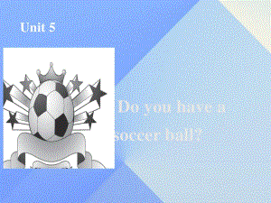 七年級英語上冊 Unit 5 Do you have a soccer ball課件2 （新版）人教新目標版.ppt