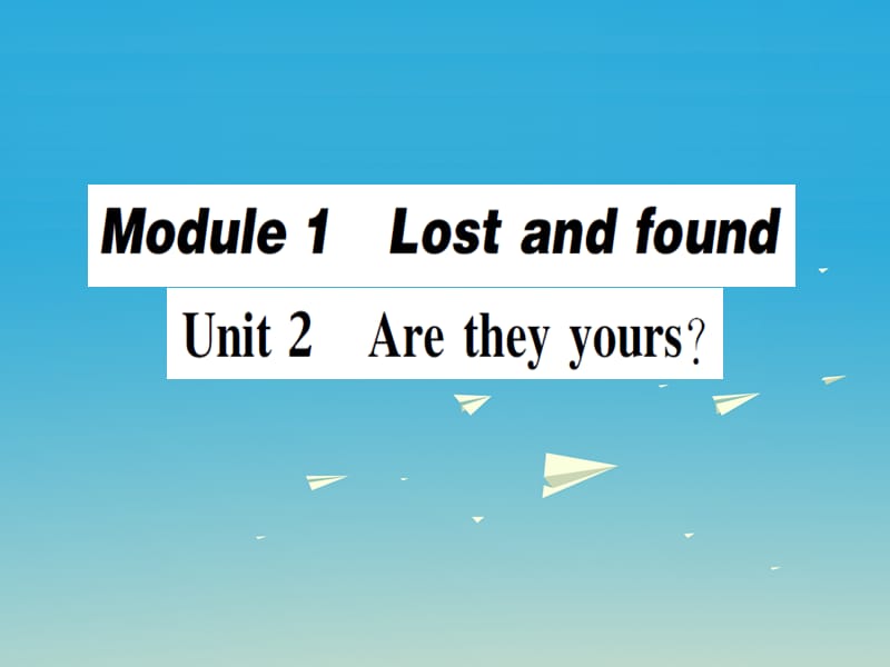 七年级英语下册 Module 1 Lost and found Unit 2 Are they yours（第1课时）作业课件 （新版）外研版.ppt_第1页