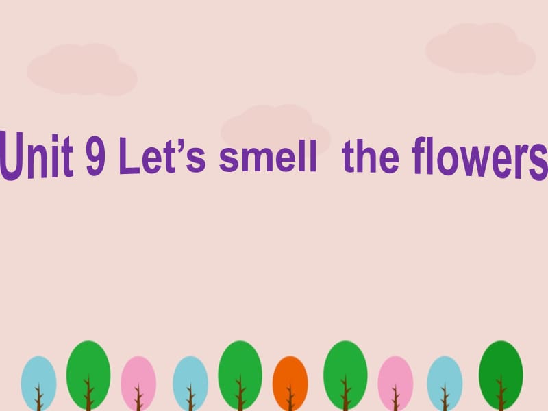 剑桥英语一级下册《Unit 9 Let’s smell the flowers》课件PPT.ppt_第1页