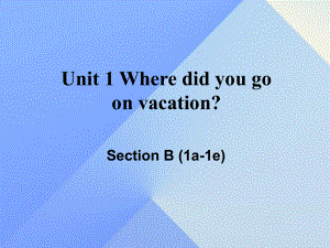 八年級(jí)英語(yǔ)上冊(cè) Unit 1 Where did you go on vacation Section B（1a-1e）課件 （新版）人教新目標(biāo)版 (2)