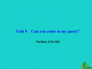 八年級(jí)英語(yǔ)上冊(cè) Unit 9 Can you come to my party Section A(1a-2d)習(xí)題課件 （新版）人教新目標(biāo)版