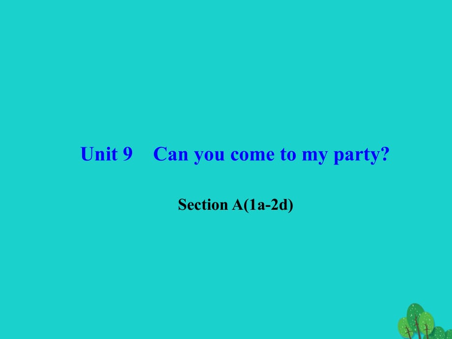 八年級英語上冊 Unit 9 Can you come to my party Section A(1a-2d)習(xí)題課件 （新版）人教新目標(biāo)版_第1頁