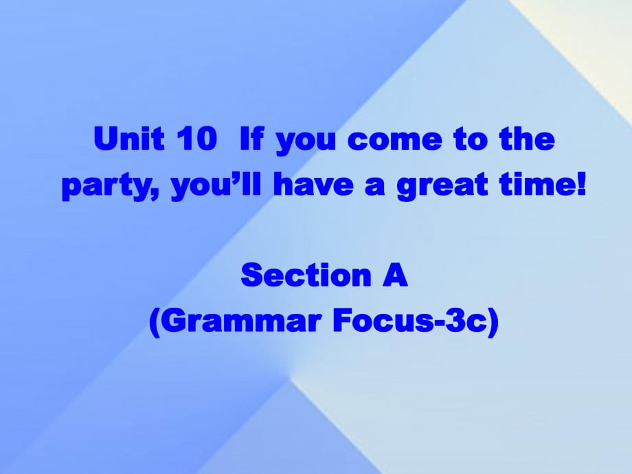 八年级英语上册 Unit 10 If you go to the partyyou'll have a great time section A（grammar focus-3c）课件 （新版）人教新目标版 (2)_第1页