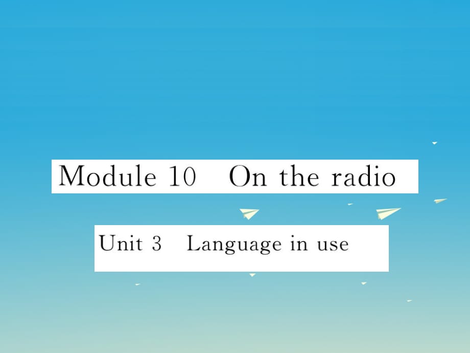 八年級英語下冊 Module 10 On the radio Unit 3 Language in use作業(yè)課件 （新版）外研版_第1頁