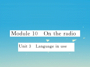 八年級英語下冊 Module 10 On the radio Unit 3 Language in use作業(yè)課件 （新版）外研版