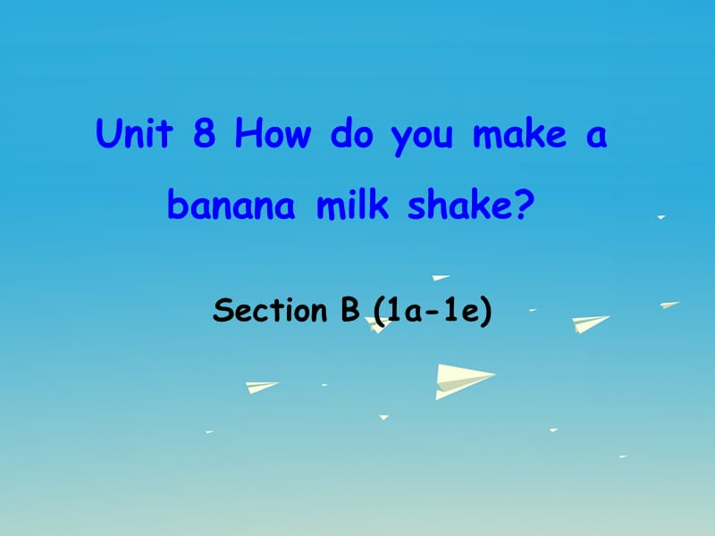 八年级英语上册 Unit 8 How do you make a banana milk shake Section B（1a-1e）课件 （新版）人教新目标版_第1页