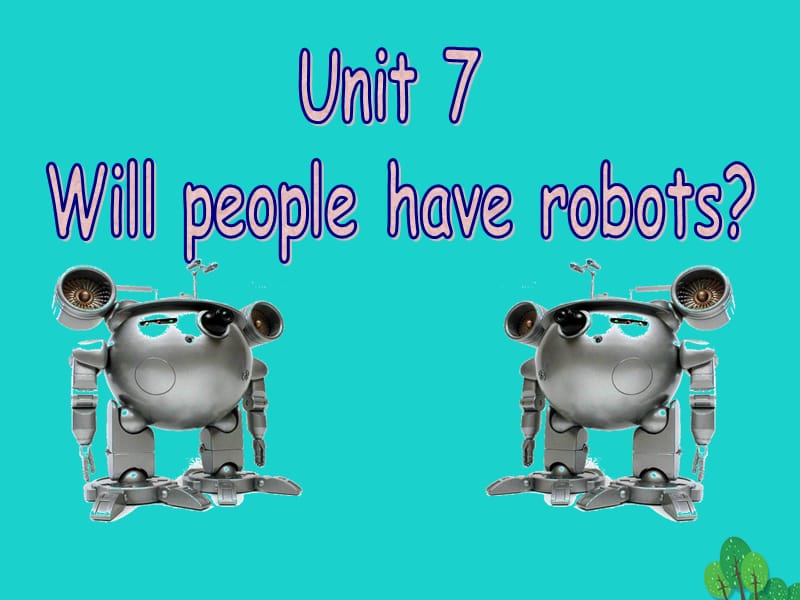 八年級英語上冊 Unit 7 Will people have robots（第1課時）課件 （新版）人教新目標版_第1頁