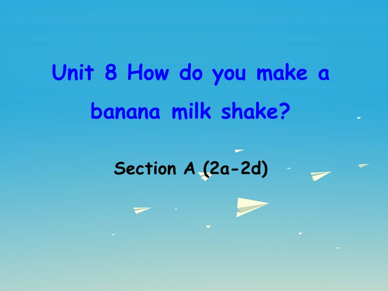 八年级英语上册 Unit 8 How do you make a banana milk shake Section A（2a-2d）课件 （新版）人教新目标版_第1页
