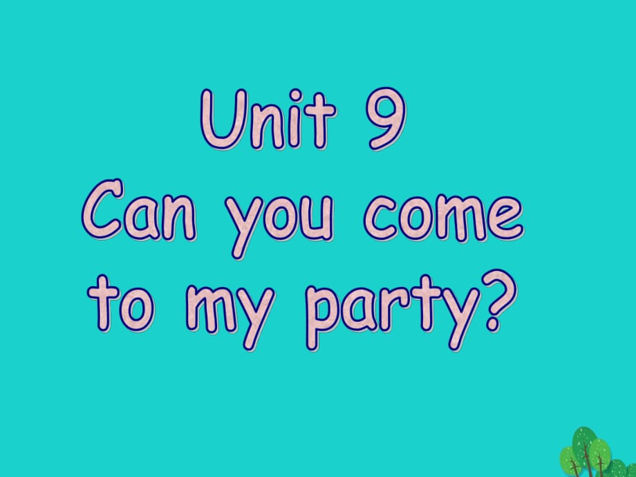 八年级英语上册 Unit 9 Can you come to my party（第4课时）课件 （新版）人教新目标版_第1页