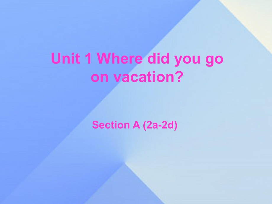 八年級英語上冊 Unit 1 Where did you go on vacation section A（2a-2d）課件 （新版）人教新目標版 (2)_第1頁