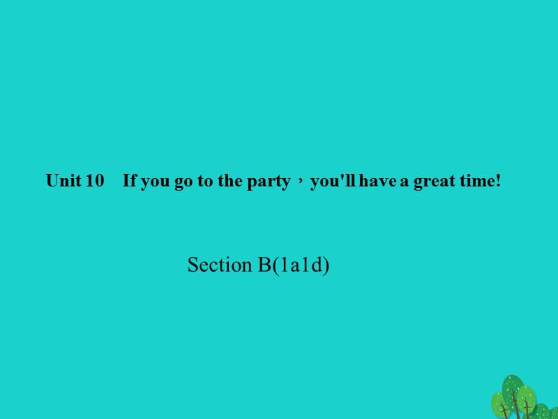 八年級英語上冊 Unit 10 If you go to the partyyou'll have a great time Section B(1a-1d)習(xí)題課件 （新版）人教新目標(biāo)版_第1頁