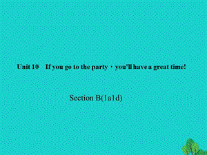 八年級英語上冊 Unit 10 If you go to the partyyou'll have a great time Section B(1a-1d)習(xí)題課件 （新版）人教新目標(biāo)版