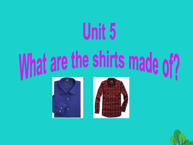 九年级英语全册 Unit 5 What are the shirts made of（第1课时）课件 （新版）人教新目标版_第1页