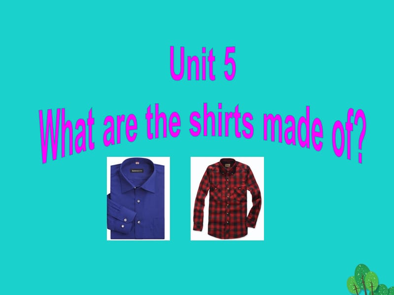 九年級(jí)英語全冊 Unit 5 What are the shirts made of（第1課時(shí)）課件 （新版）人教新目標(biāo)版_第1頁