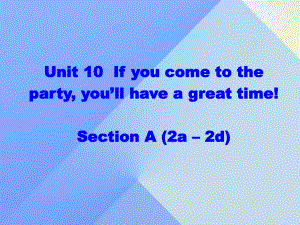 八年級英語上冊 Unit 10 If you go to the partyyou'll have a great time section A（2a-2d）課件 （新版）人教新目標版 (2)