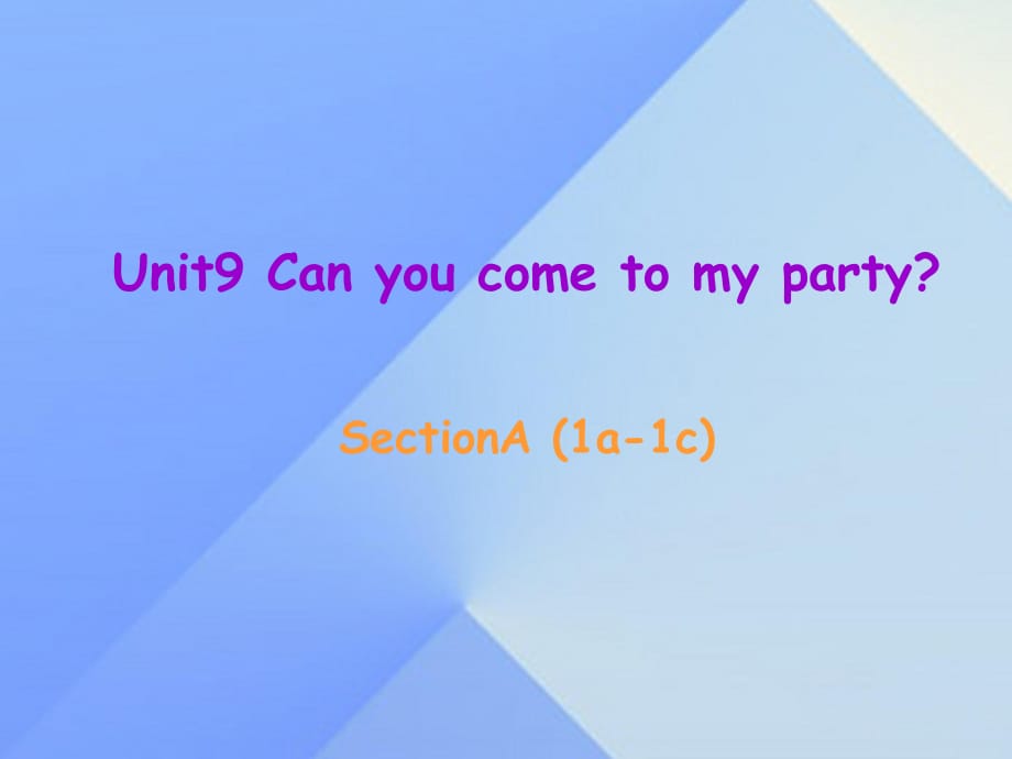 八年級英語上冊 Unit 9 Can you come to my party Section A（1a-1c）課件 （新版）人教新目標(biāo)版 (2)_第1頁