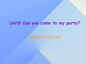 八年級英語上冊 Unit 9 Can you come to my party Section A（1a-1c）課件 （新版）人教新目標版 (2)