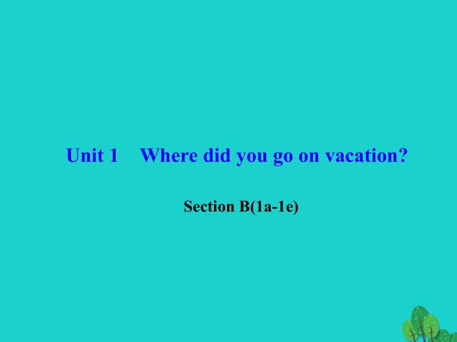 八年級(jí)英語(yǔ)上冊(cè) Unit 1 Where did you go on vacation Section B(1a-1e)習(xí)題課件 （新版）人教新目標(biāo)版_第1頁(yè)