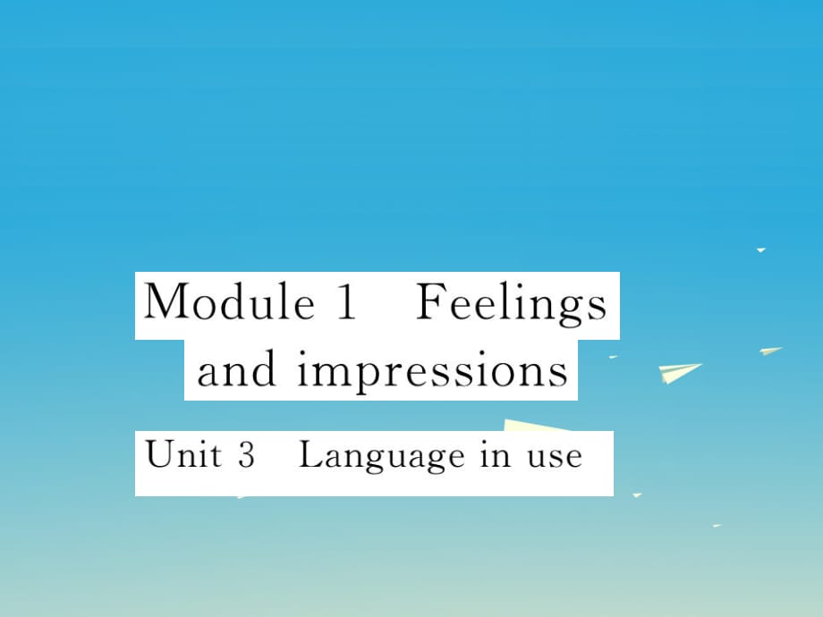 八年級英語下冊 Module 1 Feelings and impressions Unit 3 Language in use作業(yè)課件 （新版）外研版_第1頁