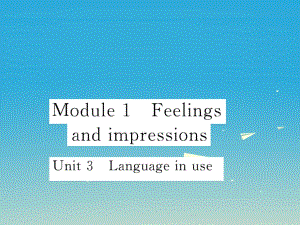 八年級英語下冊 Module 1 Feelings and impressions Unit 3 Language in use作業(yè)課件 （新版）外研版