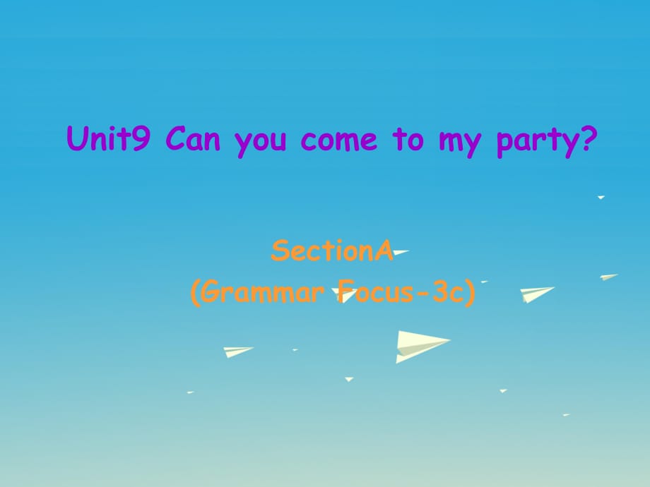 八年级英语上册 Unit 9 Can you come to my party Section A（grammar focus-3c）课件 （新版）人教新目标版_第1页