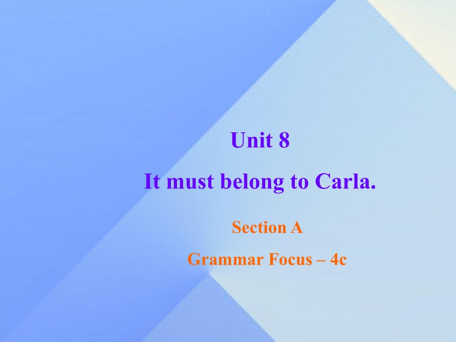 九年級英語全冊 Unit 8 It must belong to carla Section A（Grammar Focus-4c）課件 （新版）人教新目標版_第1頁