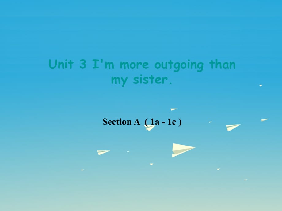 八年級英語上冊 Unit 3 I'm more outgoing than my sister Section A（1a-1c）課件 （新版）人教新目標(biāo)版_第1頁