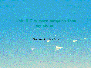 八年級(jí)英語上冊(cè) Unit 3 I'm more outgoing than my sister Section A（1a-1c）課件 （新版）人教新目標(biāo)版